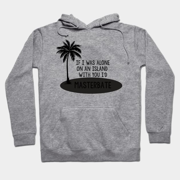 Alone On An Island - Masturbate Hoodie by fastpat